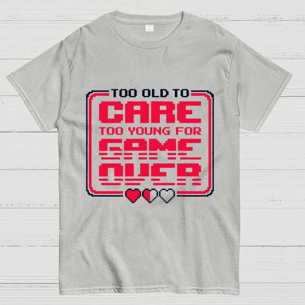 Too Old To Care Unisex Geek T-Shirt