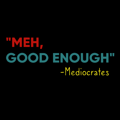 ”meh，good enough“-Mediocrates Geek T-Shirt