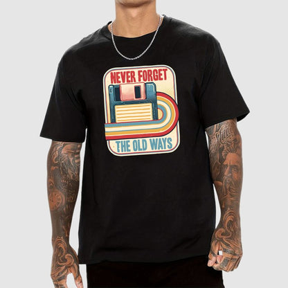 Never Forget the Old Ways Geek T-Shirt