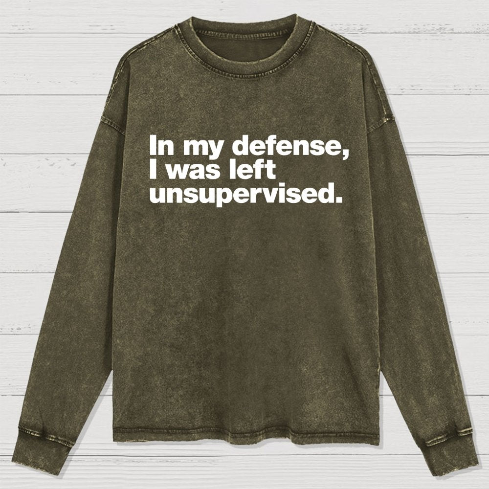 In My Defense  I Was Left Unsupervised Washed Long Sleeve Tee