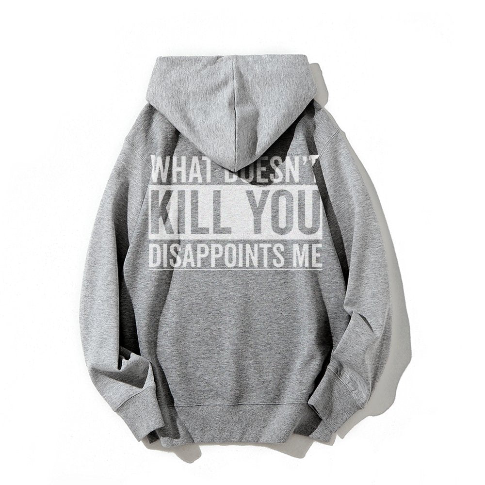 What Doesn't Kill You Disappoints Me Printed Back Cotton Hoodie