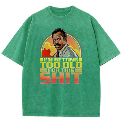 I'm Getting Too Old For This Sh*t Vintage Distressed T-shirt