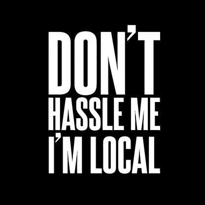Don't Hassle Me I'm Local Geek T-Shirt