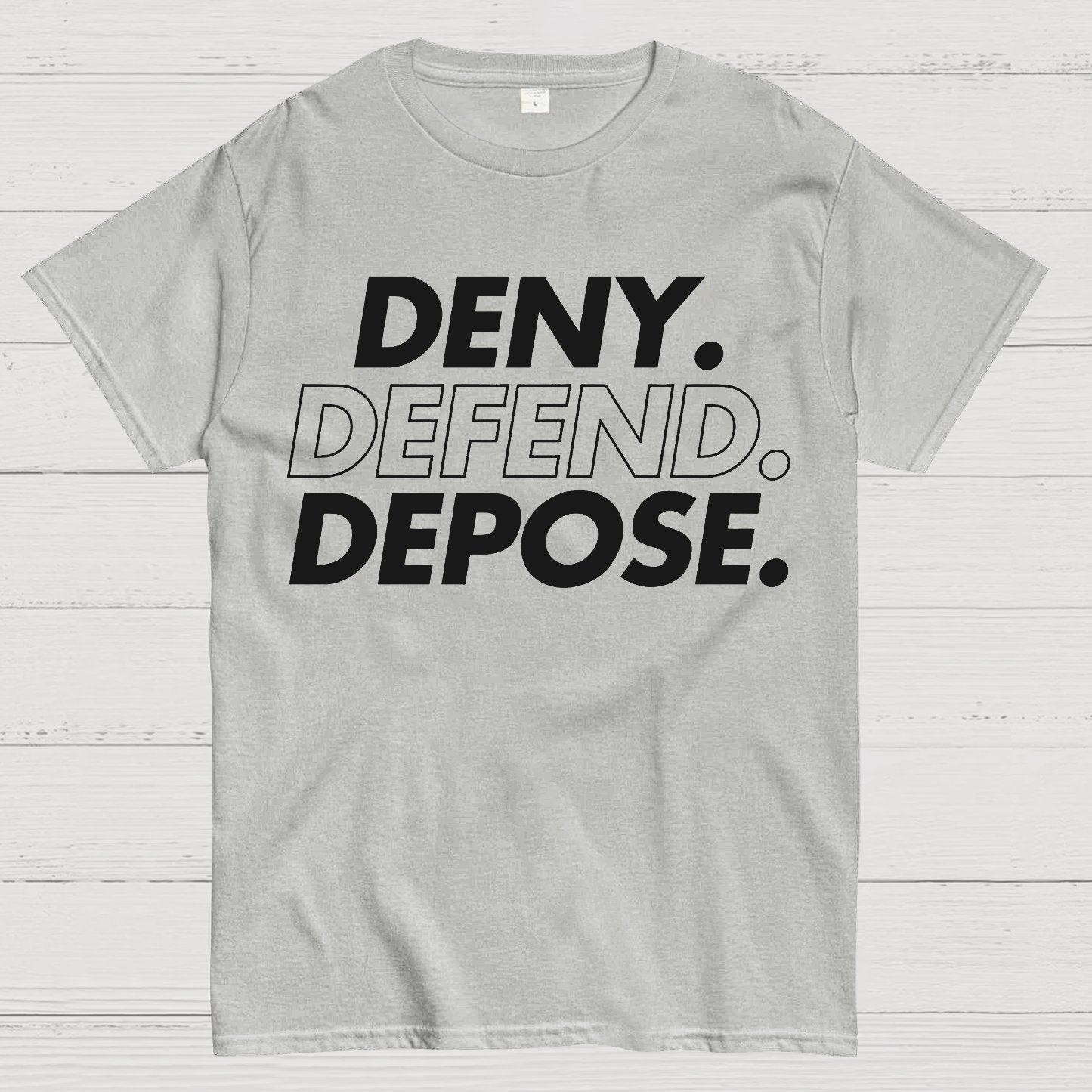 Deny，Defend，Depose! Geek T-Shirt