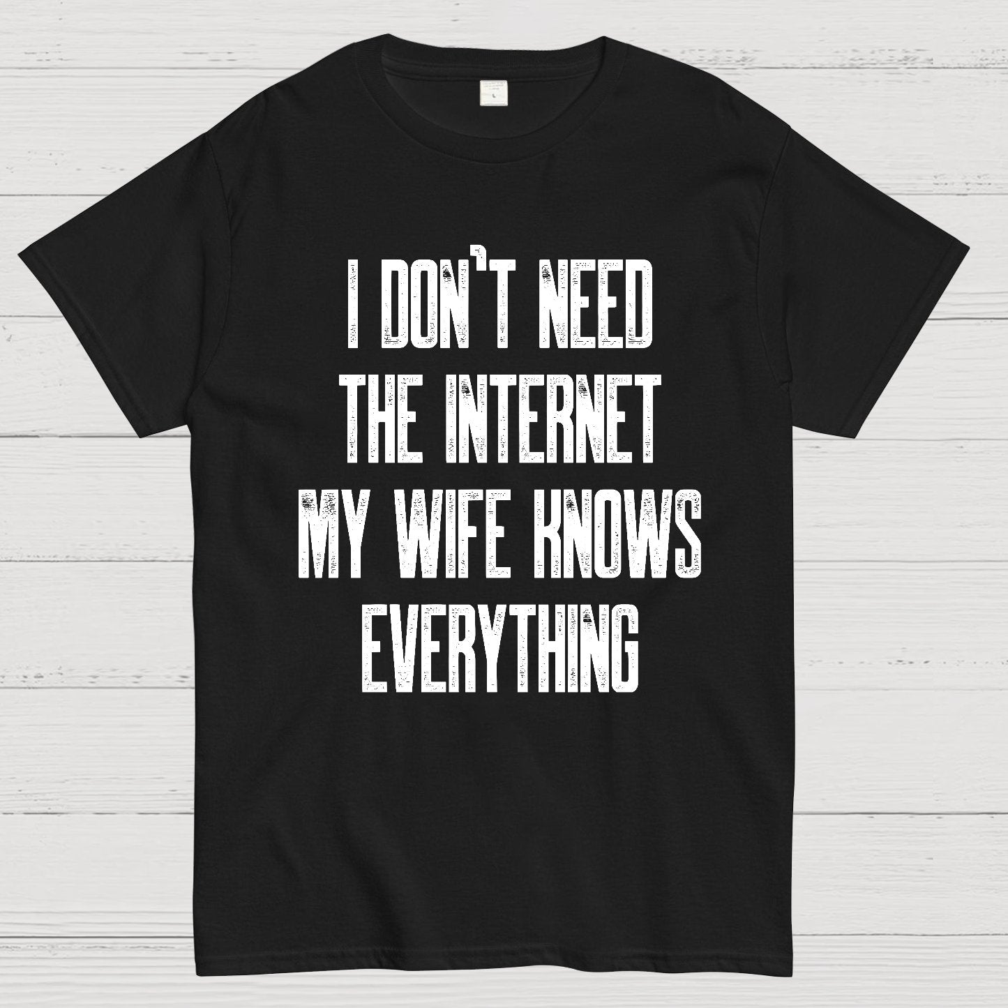 Funny Word I don't need the internet my wife knows everything Geek T-Shirt