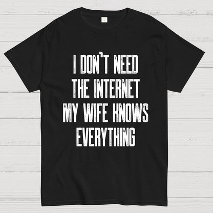 Funny Word I don't need the internet my wife knows everything Geek T-Shirt