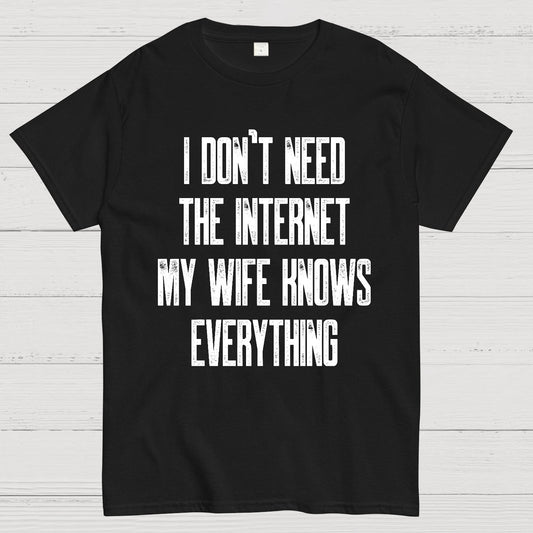 Funny Word I don't need the internet my wife knows everything Geek T-Shirt