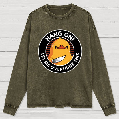 Hang On. Let Me Overthink This Washed Long Sleeve Tee