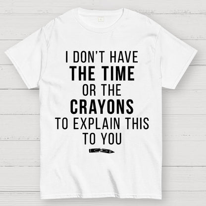 I Don't Have The Time Geek T-Shirt