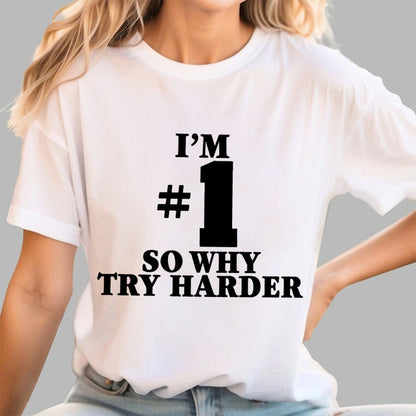 I'm #1 So Why Try Harder Unisex Geek T-Shirt