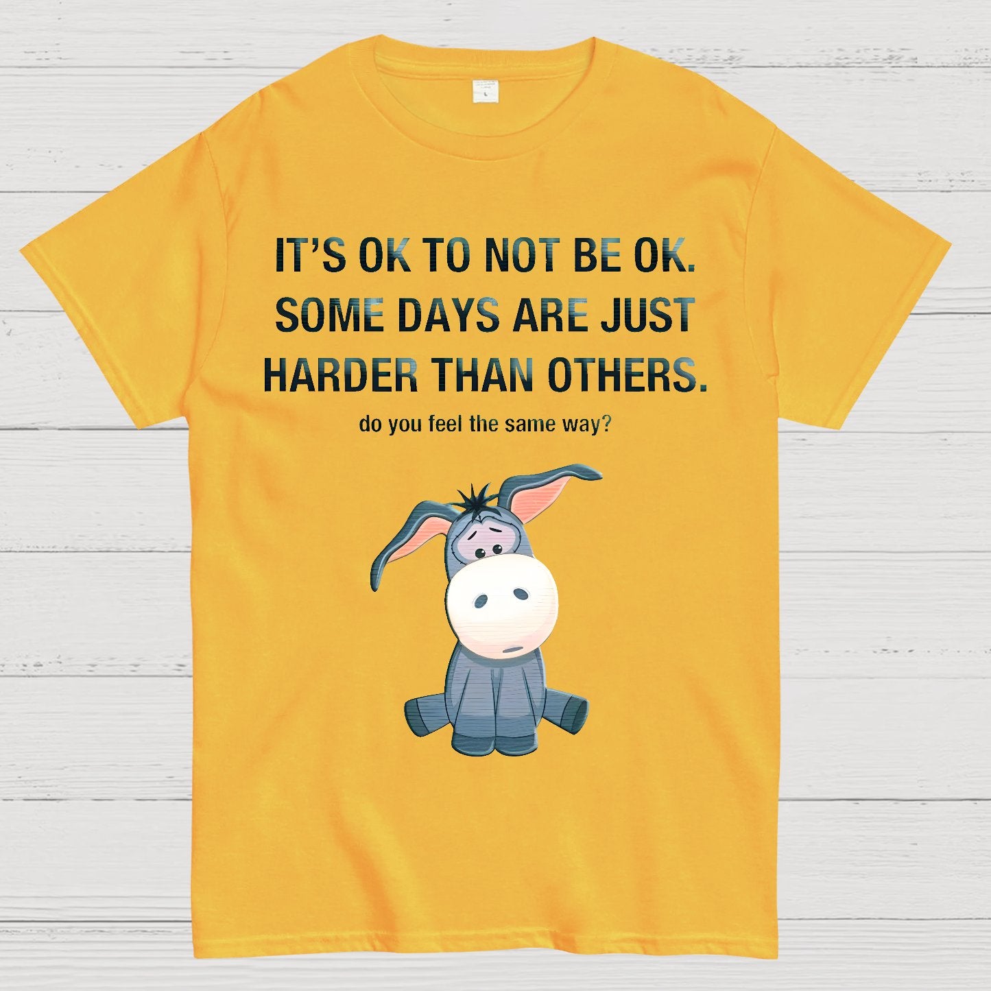 It's Ok To Not Be Ok. Some Days Are Just Harder Than Others.Do You Feel The Same Way？Geek T-Shirt