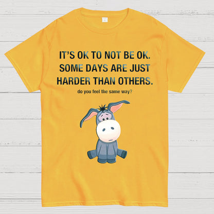 It's Ok To Not Be Ok. Some Days Are Just Harder Than Others.Do You Feel The Same Way？Geek T-Shirt