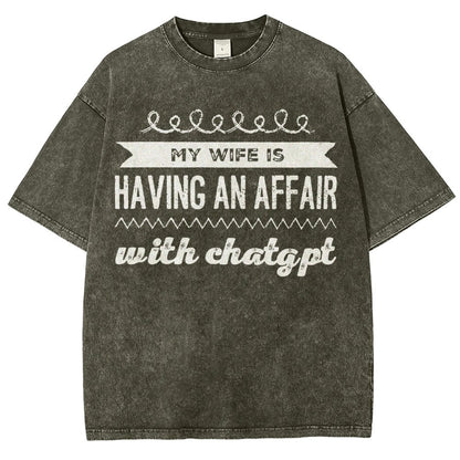 My Wife Is Having An Affair With ChatGPT Vintage Distressed T-shirt
