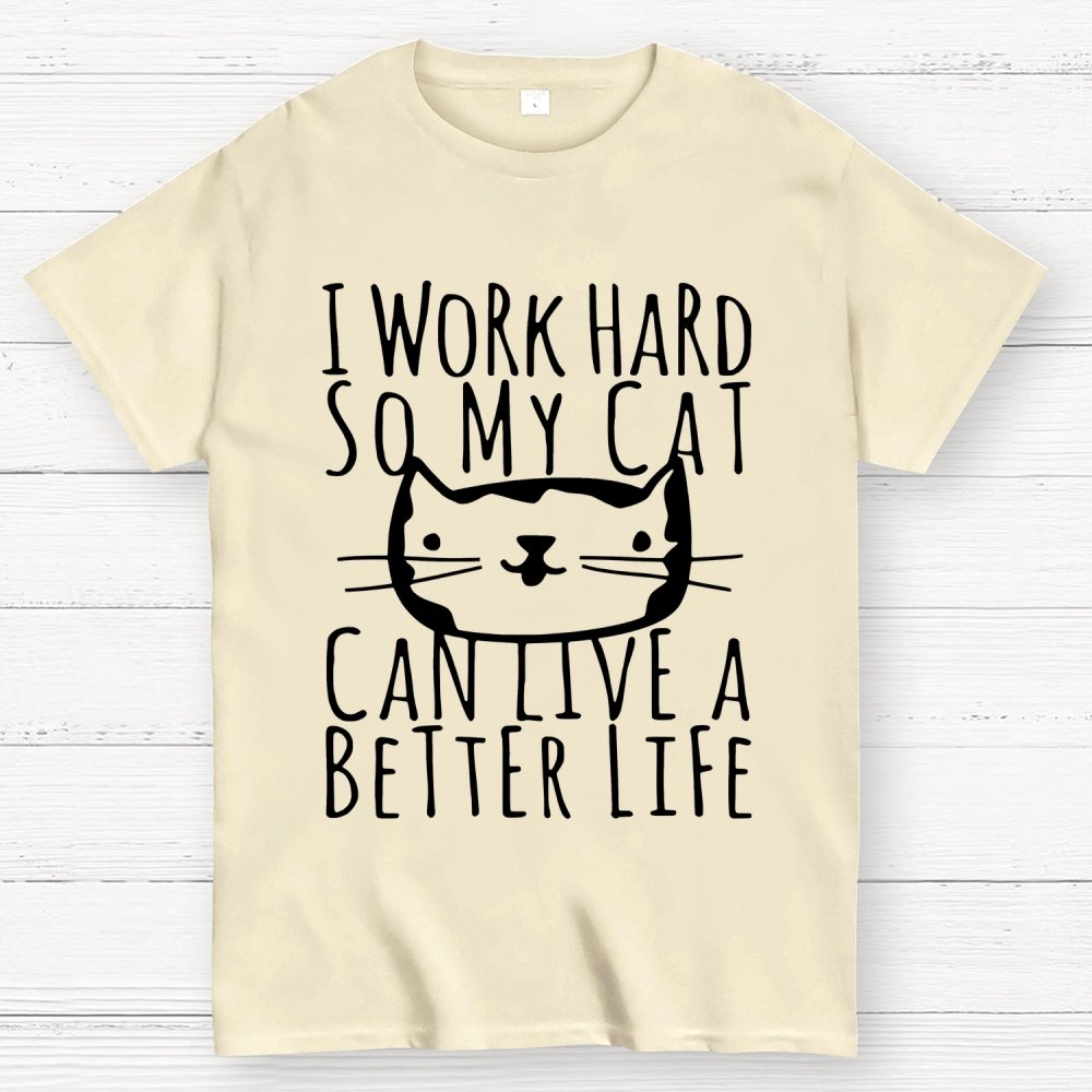 I Work Hard So My Cat Can Live A Better Life Geek T-Shirt