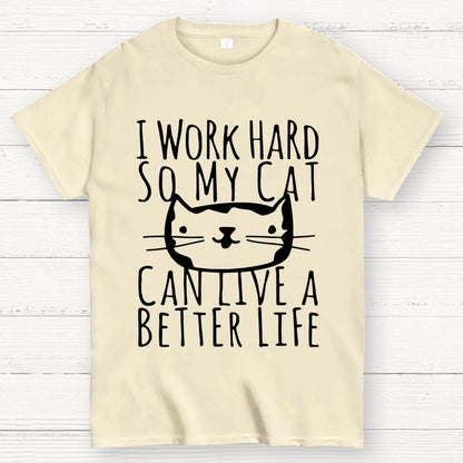 I Work Hard So My Cat Can Live A Better Life Geek T-Shirt
