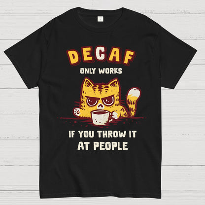 Decaf Only Works If You Throw It At People Caffeinated Kitten Geek T-Shirt