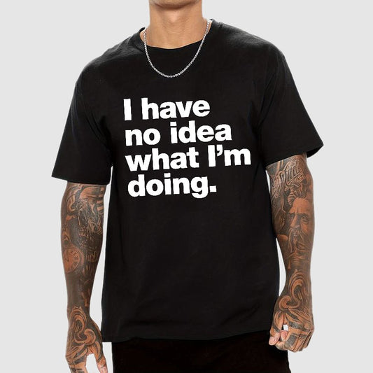 I Have No Idea What I'm Doing.Geeky T-Shirt