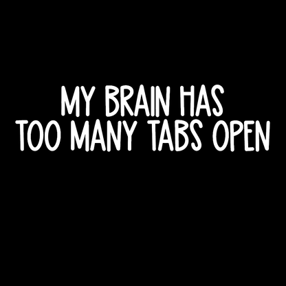 My Brain Has Too Many Tabs Open Geek T-Shirt
