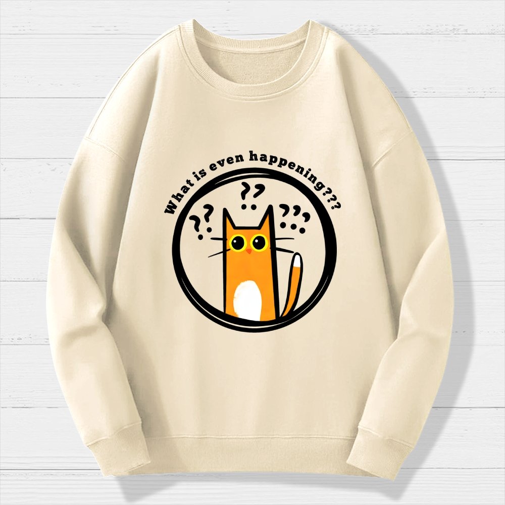 What is Even Happening Geek Cotton Sweatshirt