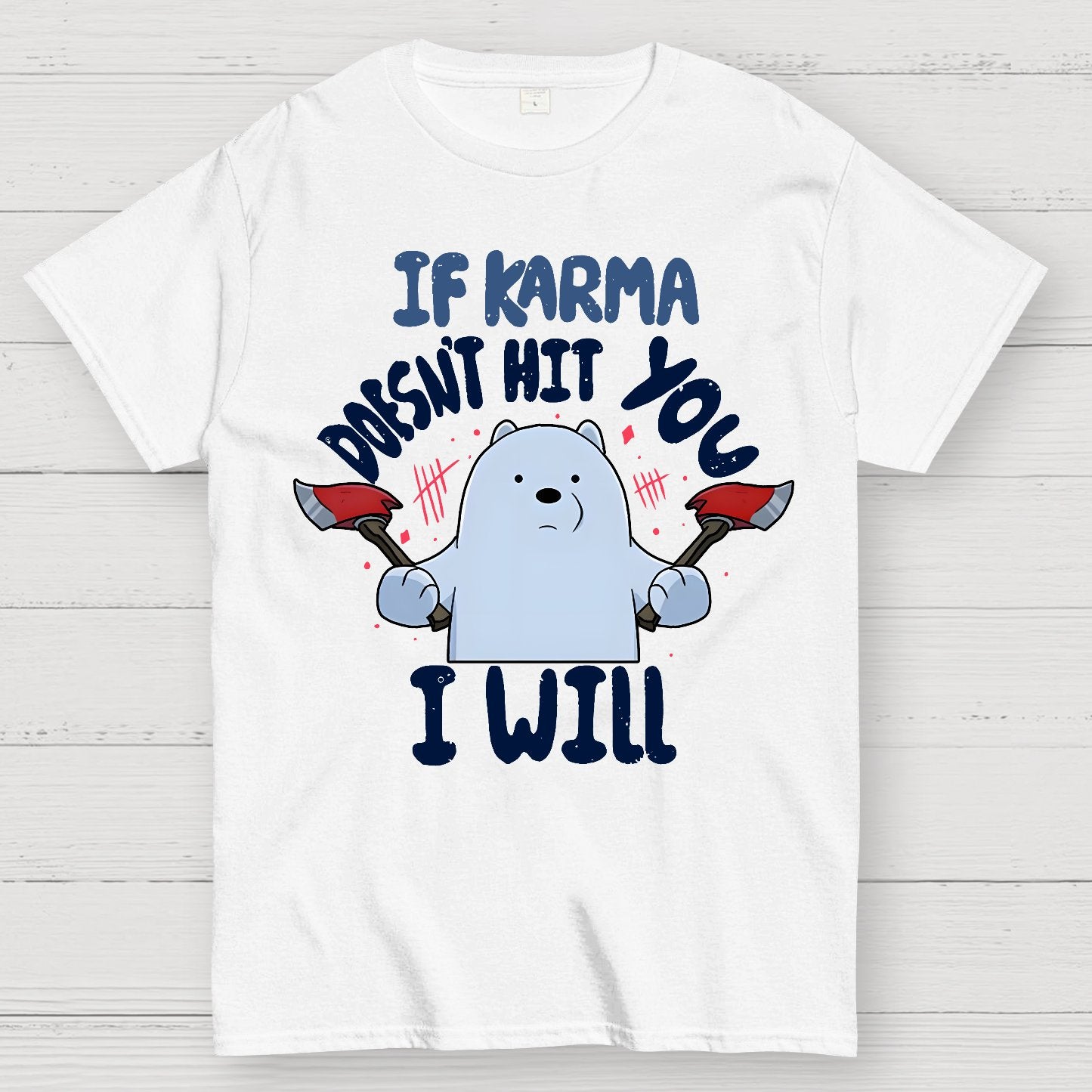 If karma doesn't hit you i will Geek T-Shirt