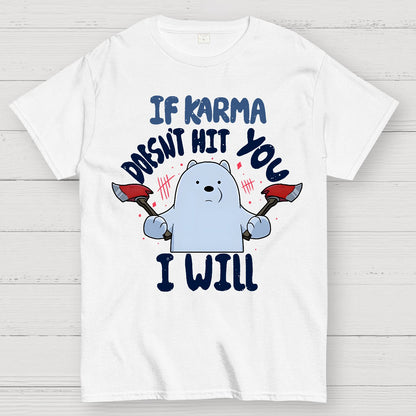 If karma doesn't hit you i will Geek T-Shirt