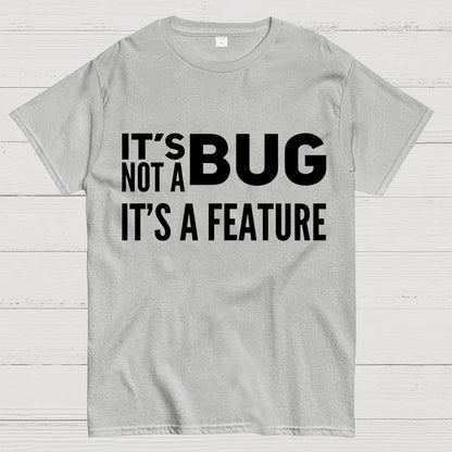It's Not A Bug It's A Feature Geek T-Shirt