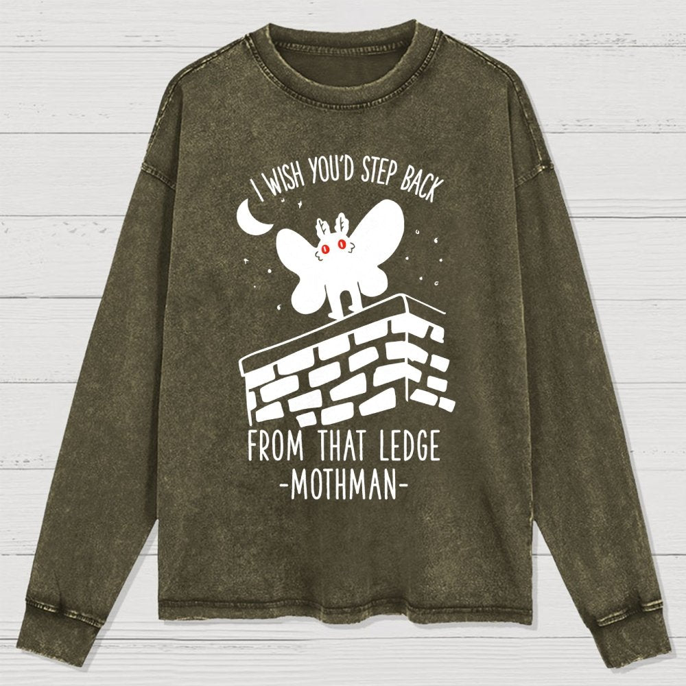 I Wish You'd Step Back From That Ledge Mothman Washed Long Sleeve Tee