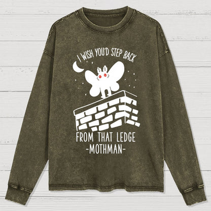 I Wish You'd Step Back From That Ledge Mothman Washed Long Sleeve Tee