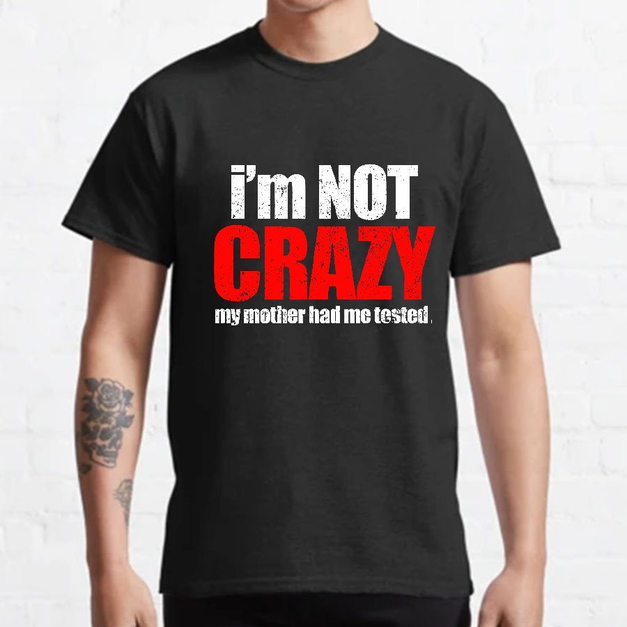 I'm Not Crazy Geeky T-Shirt