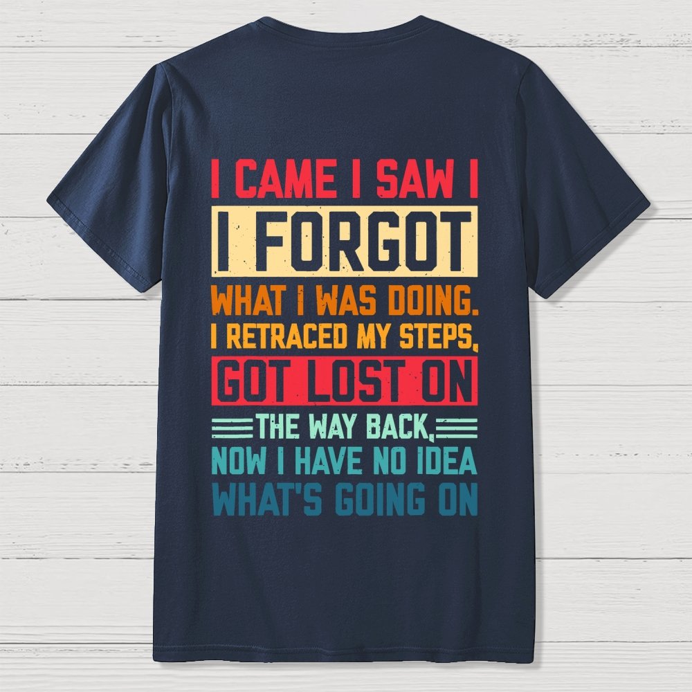 I Came I Saw I Forgot What I Was Doing Sarcastic Front And Back Printing Geek T-Shirt