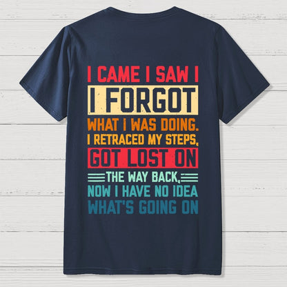 I Came I Saw I Forgot What I Was Doing Sarcastic Front And Back Printing Geek T-Shirt