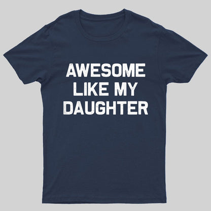 Awesome Like My Daughter Geeky T-Shirt