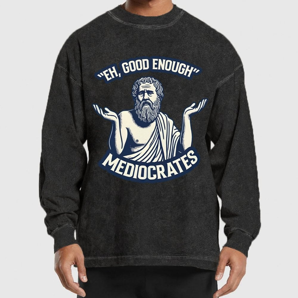 Meh Good Enough Mediocrates Washed Long Sleeve Tee