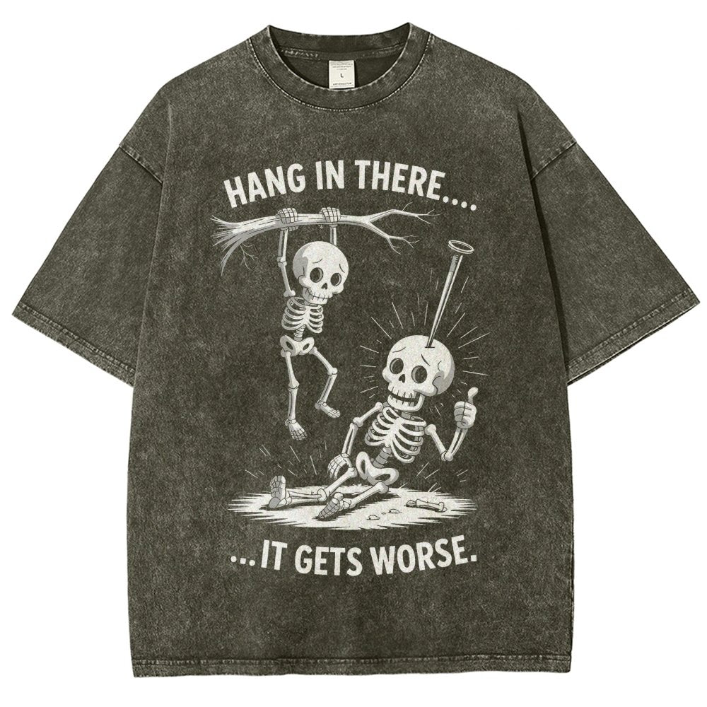 Hang In There It Gets Worse Funny Skeleton Vintage Distressed T-shirt