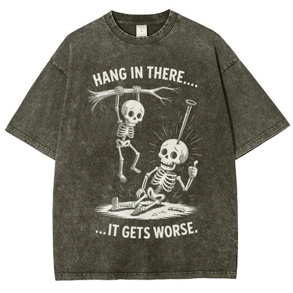Hang In There It Gets Worse Funny Skeleton Vintage Distressed T-shirt