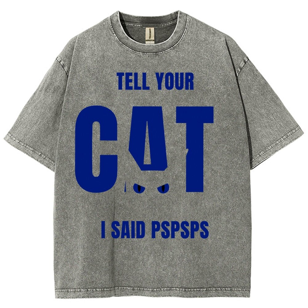 Tell Your Cat I Said Pspspsps Vintage Distressed T-shirt