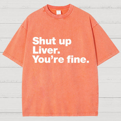 Shut Up Liver. You're Fine Vintage Distressed T-shirt