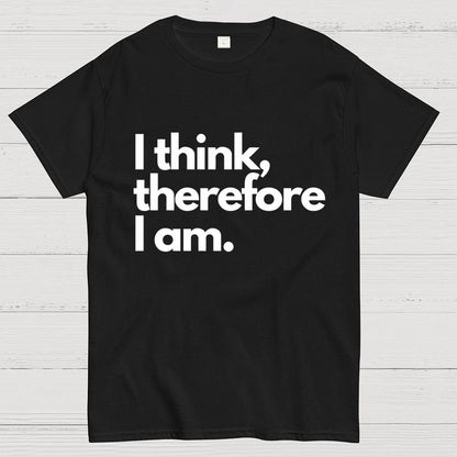 I Think Therefore I Am Unisex Geek T-Shirt