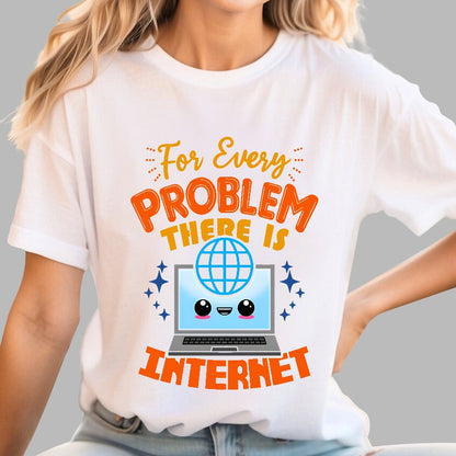 For Every Problem There Is Internet Geek T-Shirt