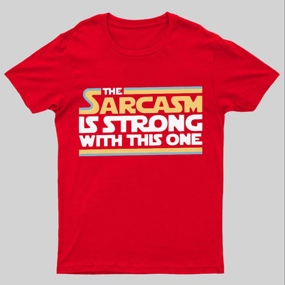 The Sarcasm Is Strong With This One Geeky T-Shirt