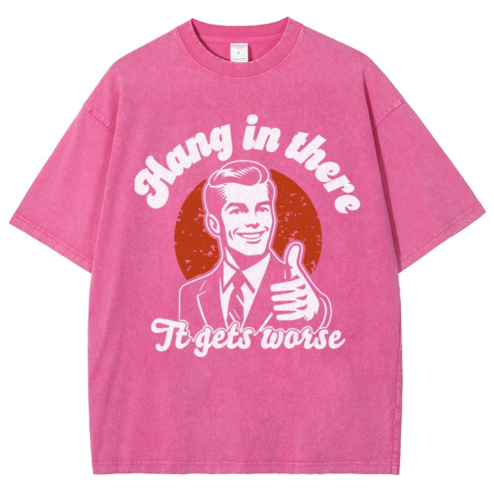 Hang In There It Gets Worse Funny Vintage Distressed T-shirt