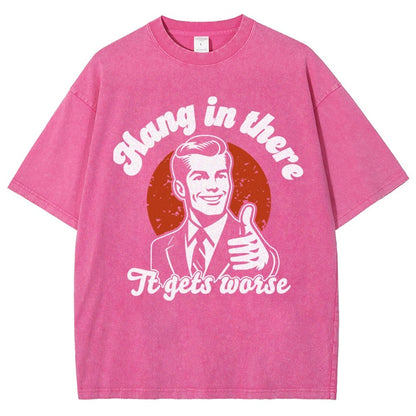 Hang In There It Gets Worse Funny Vintage Distressed T-shirt