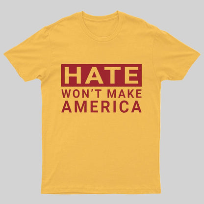 Hate Won't Make America Geeky T-Shirt