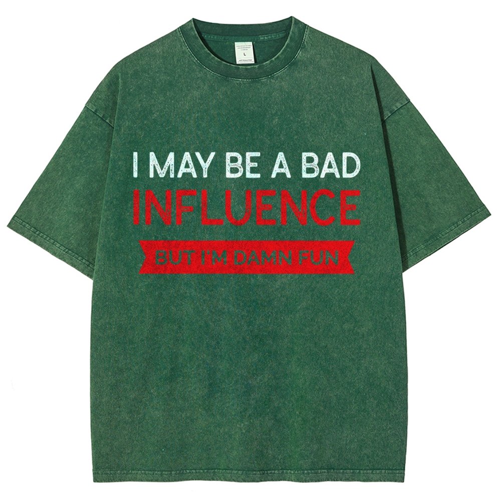 I May be a bad influence but i'm damn fun Vintage Distressed T-shirt