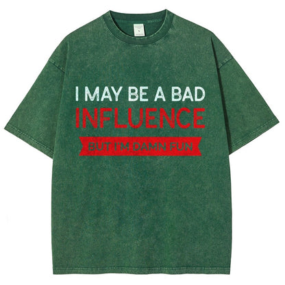 I May be a bad influence but i'm damn fun Vintage Distressed T-shirt