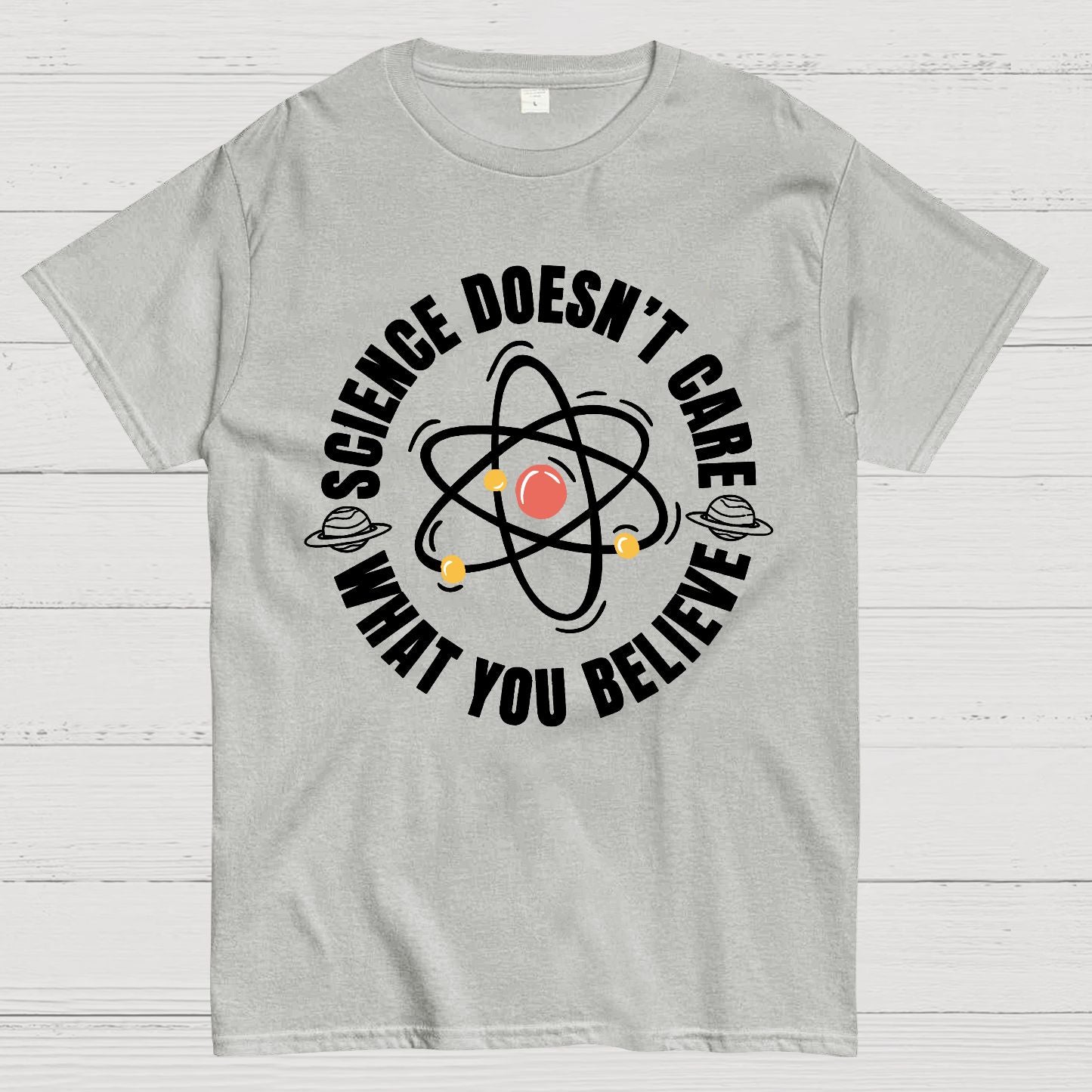 Science Doesn't Care What You Believe Geek T-Shirt