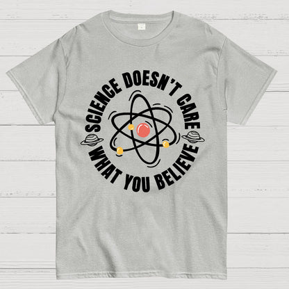 Science Doesn't Care What You Believe Geek T-Shirt
