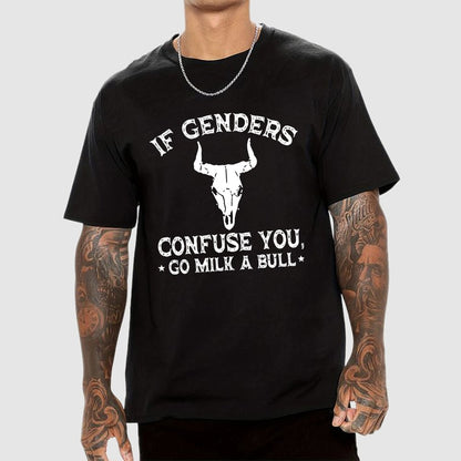 If Genders Confuse You Go Milk A Bull  Geek T-Shirt