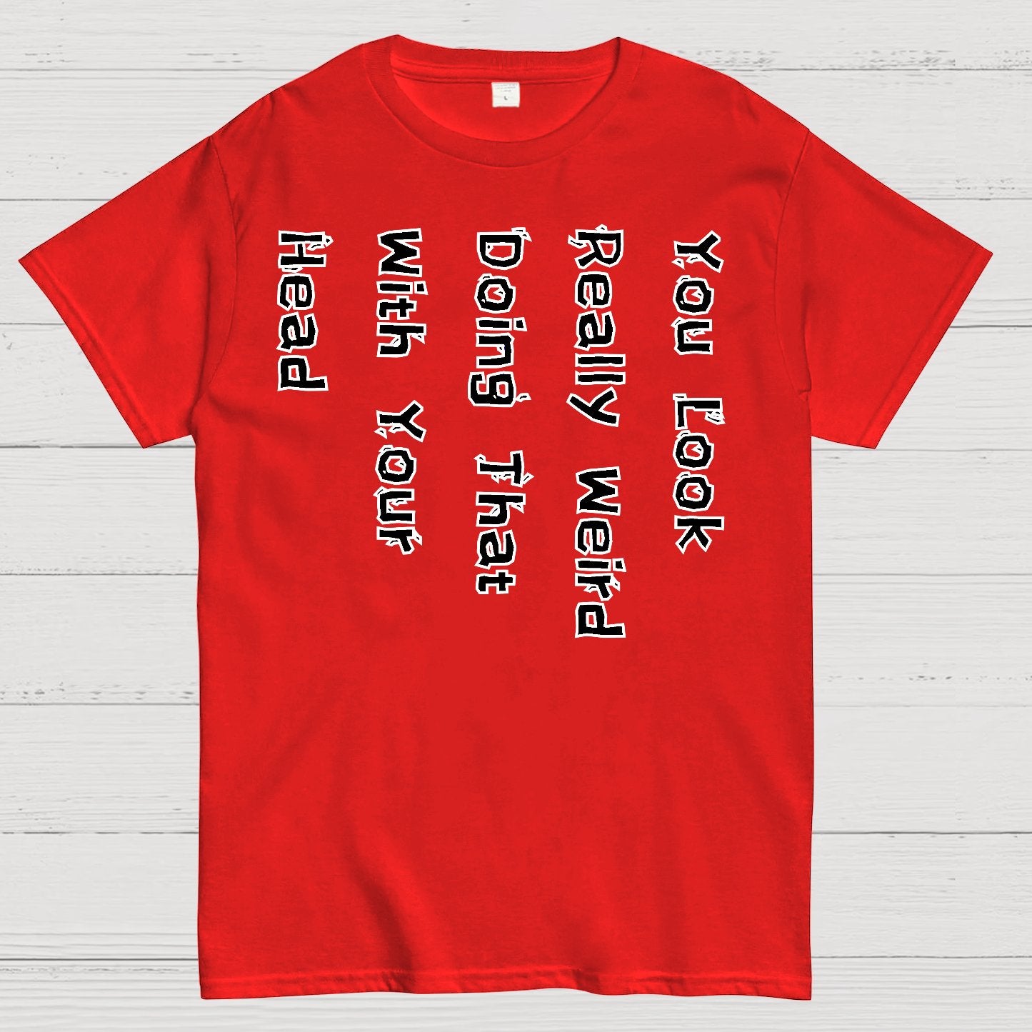 You Look Weird Geek T-Shirt