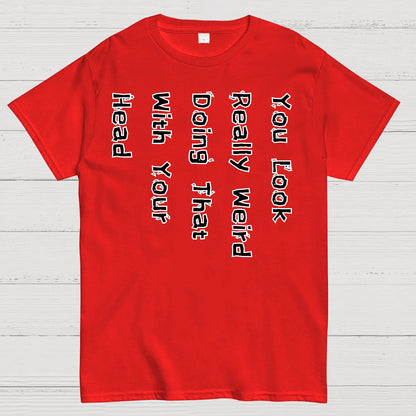You Look Weird Geek T-Shirt